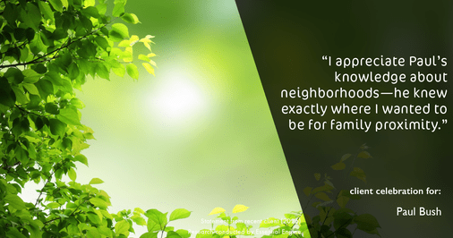 Testimonial for real estate agent Paul Bush with Keller Williams Realty in Plano, TX: "I appreciate Paul's knowledge about neighborhoods—he knew exactly where I wanted to be for family proximity."