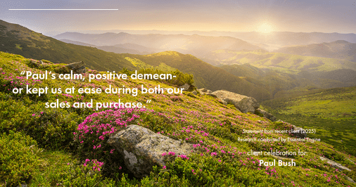 Testimonial for real estate agent Paul Bush with Keller Williams Realty in Plano, TX: "Paul's calm, positive demeanor kept us at ease during both our sales and purchase."