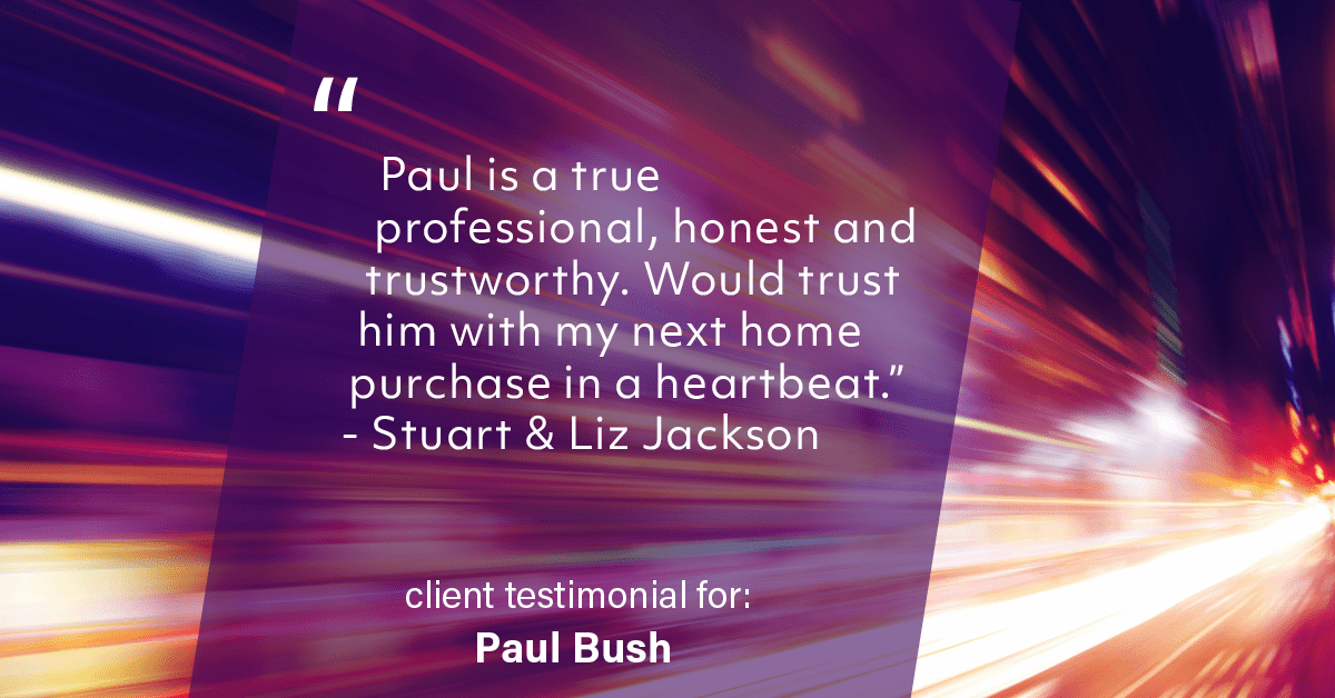 Testimonial for real estate agent Paul Bush with Keller Williams Realty in Plano, TX: "Paul is a true professional, honest and trustworthy. Would trust him with my next home purchase in a heartbeat." - Stuart & Liz Jackson