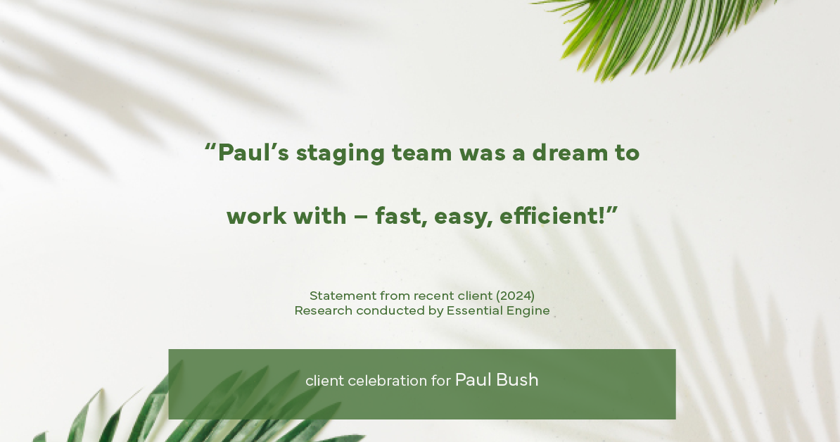 Testimonial for real estate agent Paul Bush with Keller Williams Realty in Plano, TX: "Paul's staging team was a dream to work with – fast, easy, efficient!"