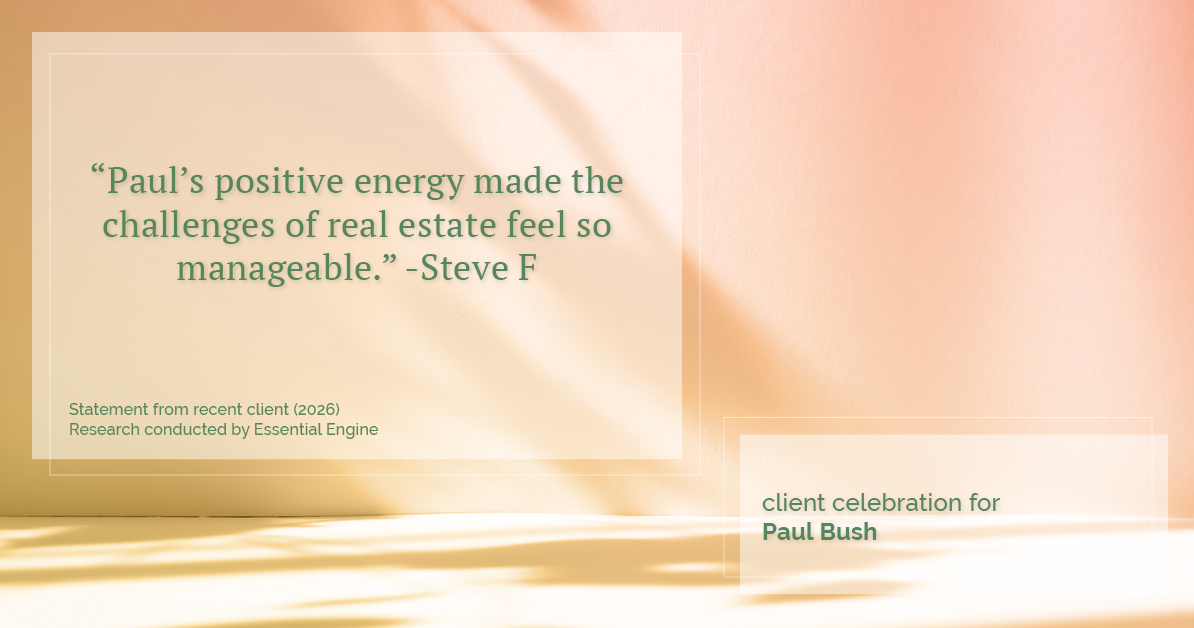 Testimonial for real estate agent Paul Bush with Keller Williams Realty in Plano, TX: "Paul's positive energy made the challenges of real estate feel so manageable."