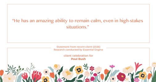 Testimonial for real estate agent Paul Bush with Keller Williams Realty in Plano, TX: "He has an amazing ability to remain calm, even in high-stakes situations."