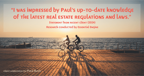 Testimonial for real estate agent Paul Bush with Keller Williams Realty in Plano, TX: "I was impressed by Paul's up-to-date knowledge of the latest real estate regulations and laws."