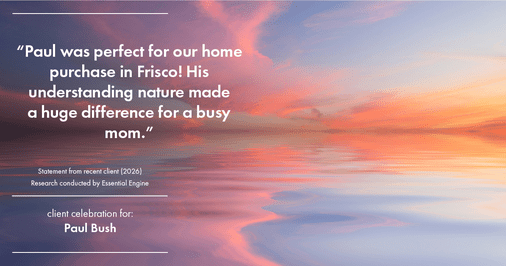 Testimonial for real estate agent Paul Bush with Keller Williams Realty in Plano, TX: "Paul was perfect for our home purchase in Frisco! His understanding nature made a huge difference for a busy mom."
