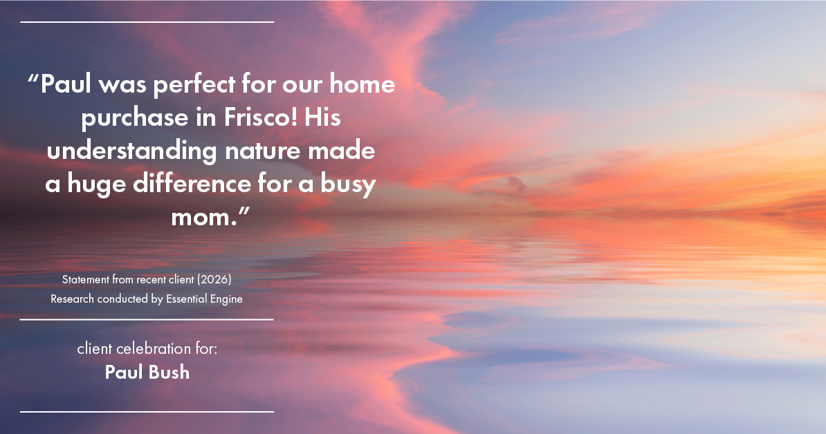 Testimonial for real estate agent Paul Bush with Keller Williams Realty in Plano, TX: "Paul was perfect for our home purchase in Frisco! His understanding nature made a huge difference for a busy mom."