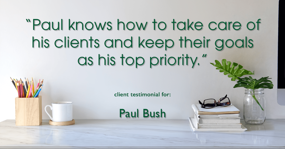 Testimonial for real estate agent Paul Bush with Keller Williams Realty in Plano, TX: "Paul knows how to take care of his clients and keep their goals as his top priority."