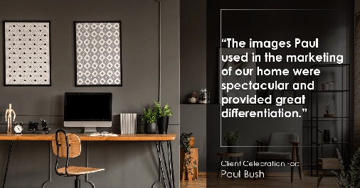 Testimonial for real estate agent Paul Bush with Keller Williams Realty in Plano, TX: "The images Paul used in the marketing of our home were spectacular and provided great differentiation."