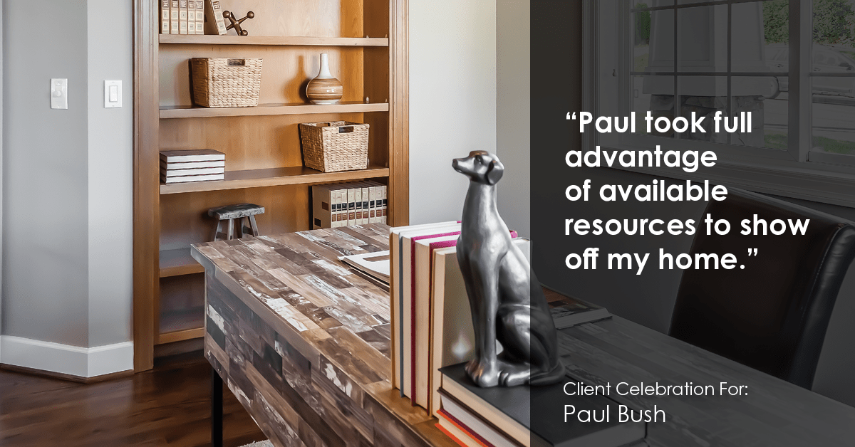 Testimonial for real estate agent Paul Bush with Keller Williams Realty in Plano, TX: "Paul took full advantage of available resources to show off my home."