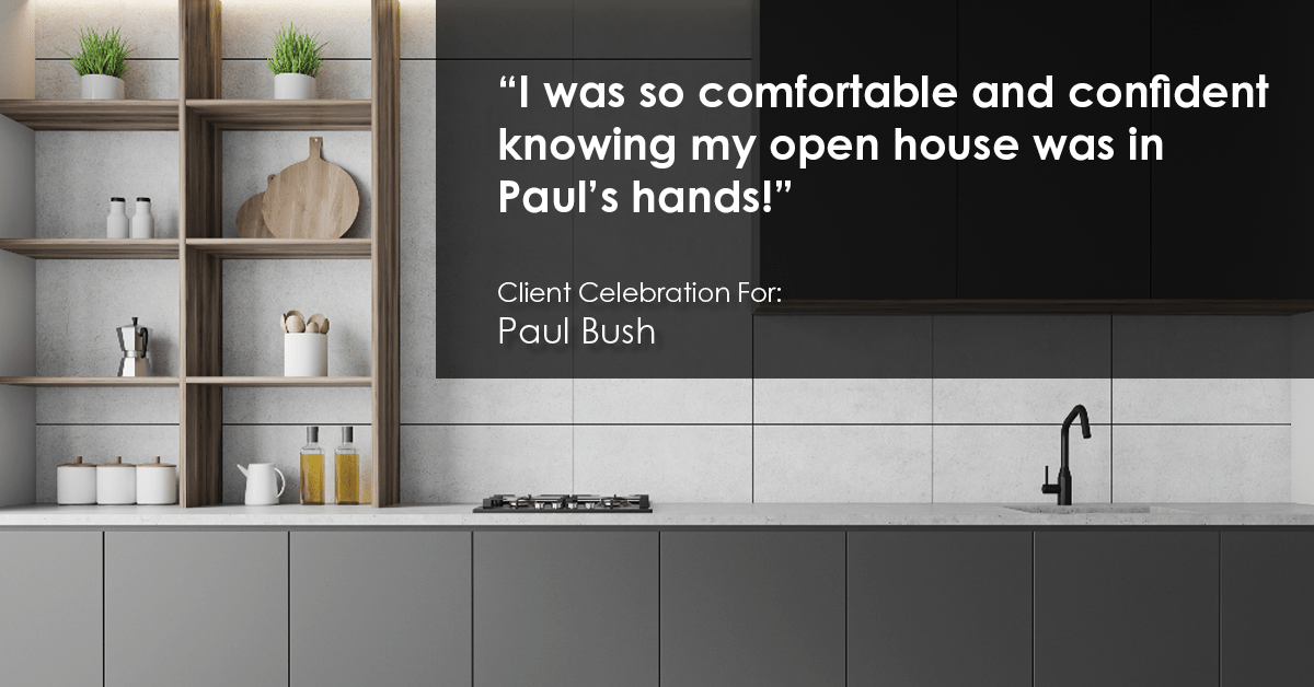 Testimonial for real estate agent Paul Bush with Keller Williams Realty in Plano, TX: "I was so comfortable and confident knowing my open house was in Paul's hands!"
