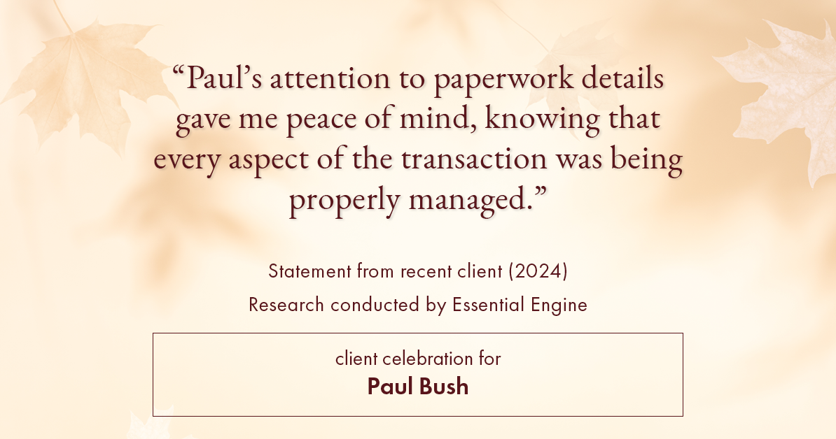 Testimonial for real estate agent Paul Bush with Keller Williams Realty in Plano, TX: "Paul's attention to paperwork details gave me peace of mind, knowing that every aspect of the transaction was being properly managed."