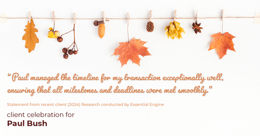 Testimonial for real estate agent Paul Bush with Keller Williams Realty in Plano, TX: "Paul managed the timeline for my transaction exceptionally well, ensuring that all milestones and deadlines were met smoothly."