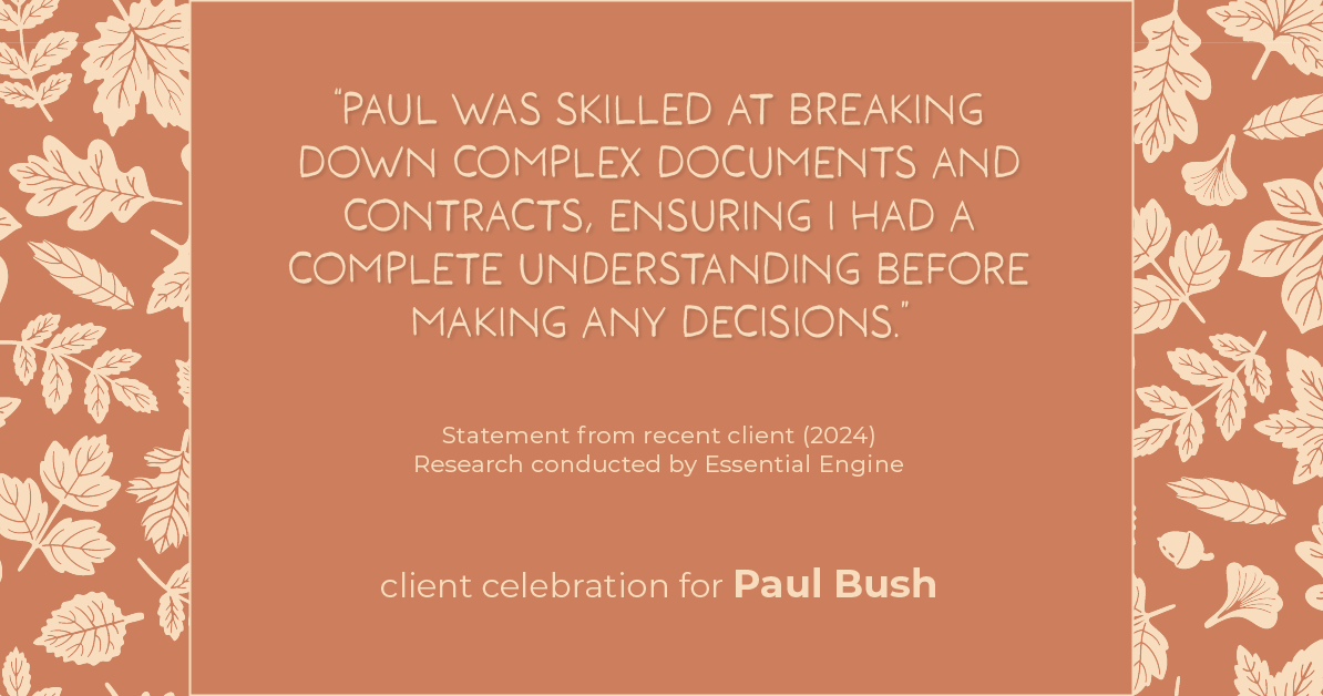 Testimonial for real estate agent Paul Bush with Keller Williams Realty in Plano, TX: "Paul was skilled at breaking down complex documents and contracts, ensuring I had a complete understanding before making any decisions."