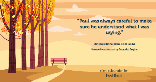 Testimonial for real estate agent Paul Bush with Keller Williams Realty in Plano, TX: "Paul was always careful to make sure he understood what I was saying."