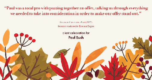 Testimonial for real estate agent Paul Bush with Keller Williams Realty in Plano, TX: "Paul was a total pro with putting together an offer, talking us through everything we needed to take into consideration in order to make our offer stand out."