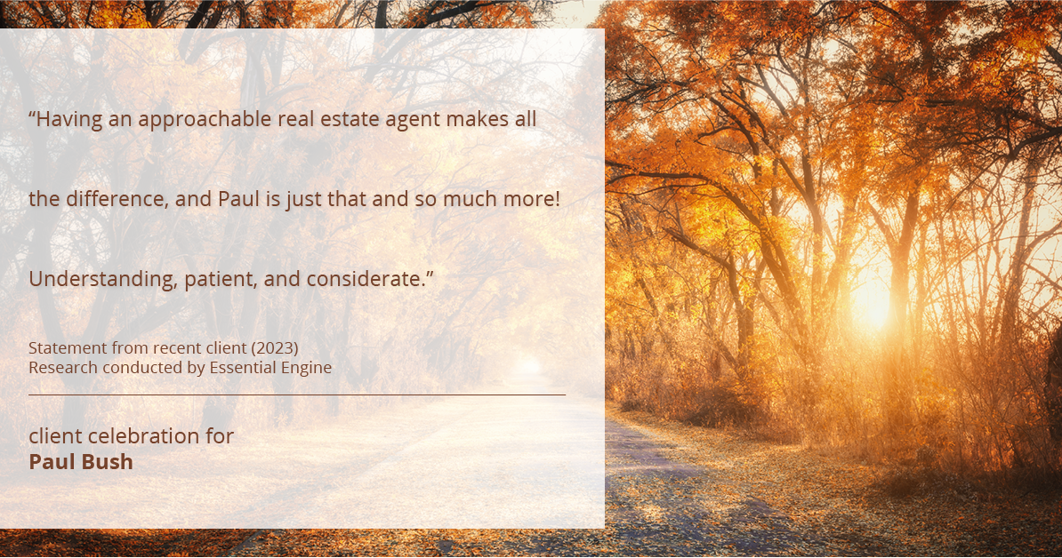 Testimonial for real estate agent Paul Bush with Keller Williams Realty in Plano, TX: "Having an approachable real estate agent makes all the difference, and Paul is just that and so much more! Understanding, patient, and considerate."