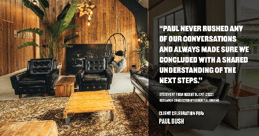 Testimonial for real estate agent Paul Bush with Keller Williams Realty in Plano, TX: "Paul never rushed any of our conversations and always made sure we concluded with a shared understanding of the next steps."