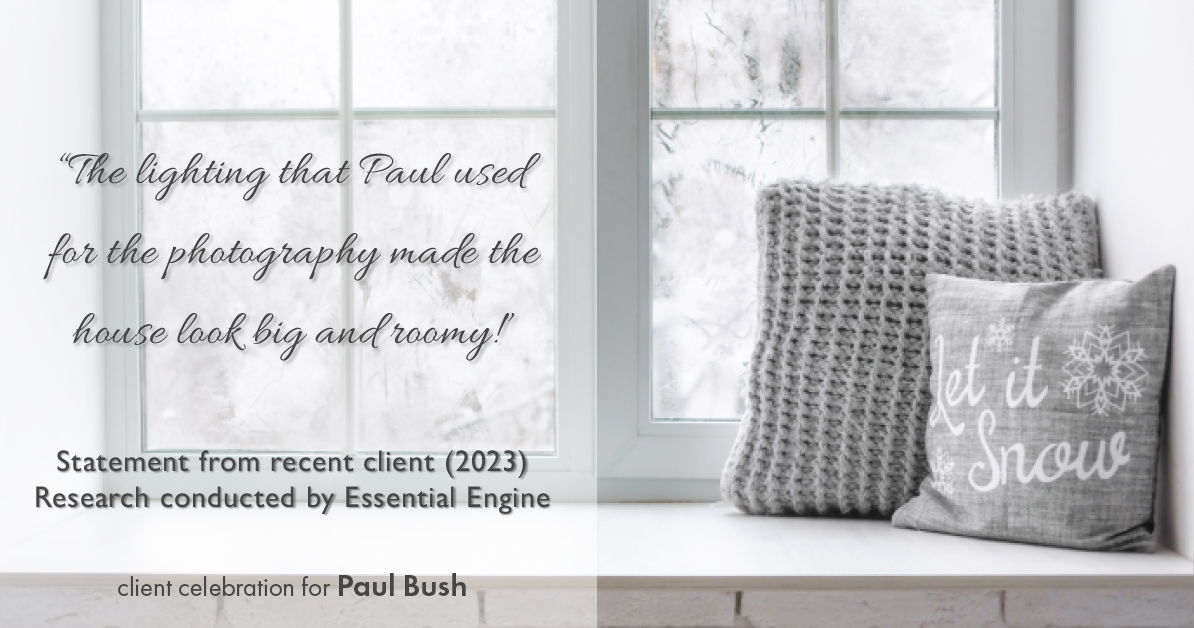 Testimonial for real estate agent Paul Bush with Keller Williams Realty in Plano, TX: "The lighting that Paul used for the photography made the house look big and roomy!"