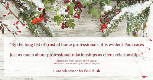 Testimonial for real estate agent Paul Bush with Keller Williams Realty in Plano, TX: "By the long list of trusted home professionals, it is evident Paul cares just as much about professional relationships as client relationships."