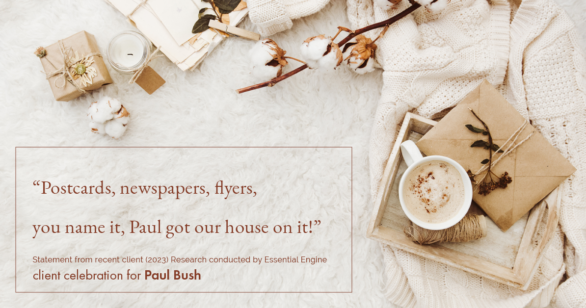 Testimonial for real estate agent Paul Bush with Keller Williams Realty in Plano, TX: "Postcards, newspapers, flyers, you name it, Paul got our house on it!"