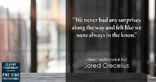 Testimonial for real estate agent Jared Crecelius in Cedar Park, TX: "We never had any surprises along the way and felt like we were always in the know."