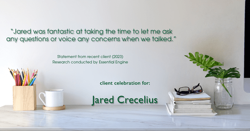 Testimonial for real estate agent Jared Crecelius in Cedar Park, TX: "Jared was fantastic at taking the time to let me ask any questions or voice any concerns when we talked."