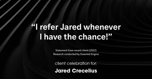 Testimonial for real estate agent Jared Crecelius in Cedar Park, TX: "I refer Jared whenever I have the chance!"