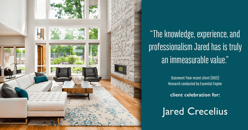 Testimonial for real estate agent Jared Crecelius in Cedar Park, TX: "The knowledge, experience, and professionalism Jared has is truly an immeasurable value."