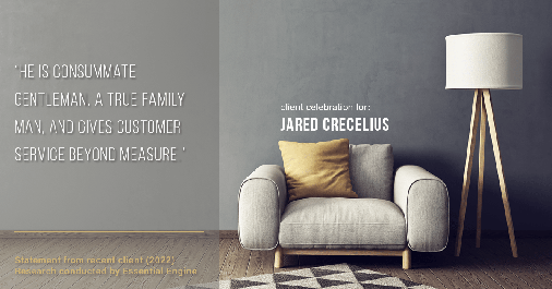 Testimonial for real estate agent Jared Crecelius in Cedar Park, TX: "He is consummate gentleman, a true family man, and gives customer service beyond measure."