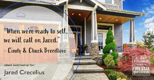 Testimonial for real estate agent Jared Crecelius in Cedar Park, TX: "When we're ready to sell, we will call on Jared." - Cindy & Chuck Breedlove