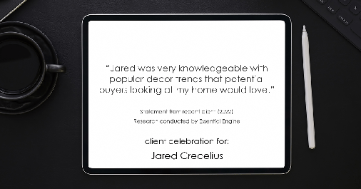 Testimonial for real estate agent Jared Crecelius in Cedar Park, TX: "Jared was very knowledgeable with popular decor trends that potential buyers looking at my home would love."