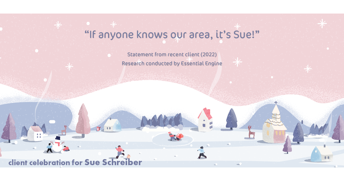 Testimonial for real estate agent Sue Schreiber in , : "If anyone knows our area, it's Sue!"