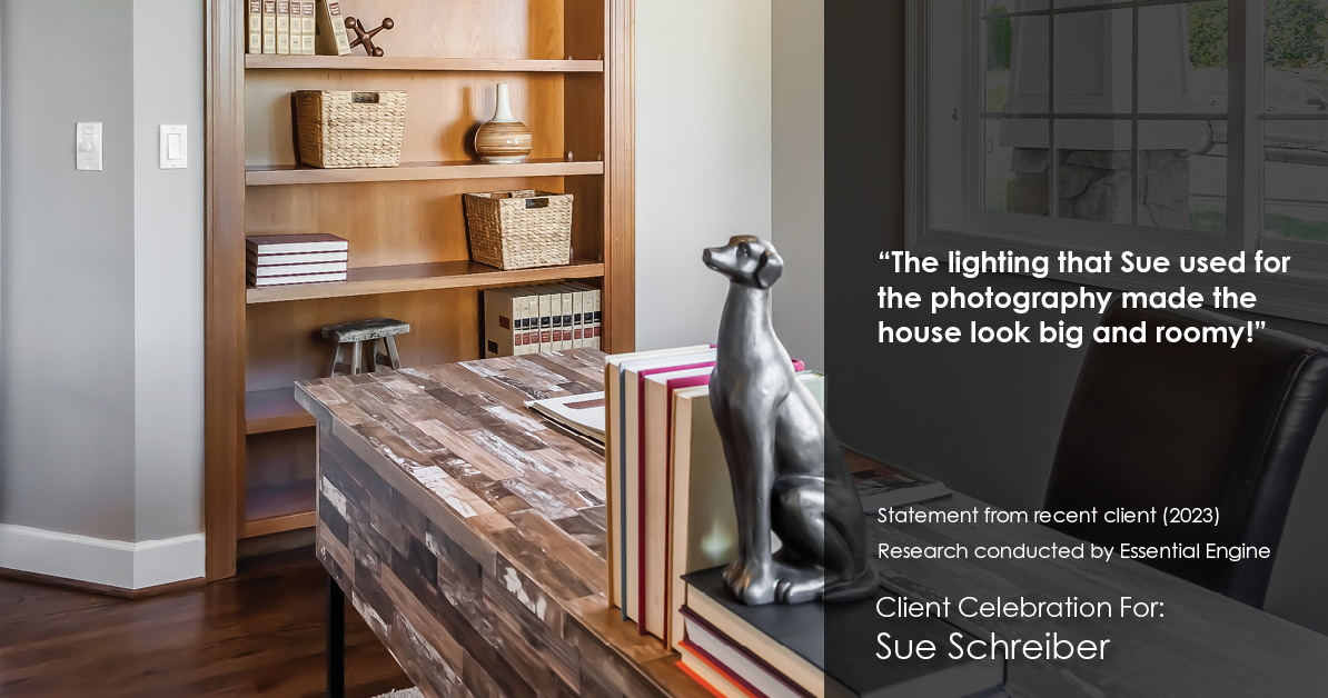 Testimonial for real estate agent Sue Schreiber in , : "The lighting that Sue used for the photography made the house look big and roomy!"