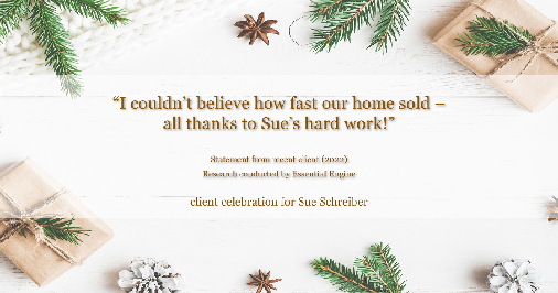 Testimonial for real estate agent Sue Schreiber in Lee's Summit, MO: "I couldn't believe how fast our home sold – all thanks to Sue's hard work!"