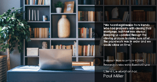 Testimonial for mortgage professional Paul Miller in Southlake, TX: "We heard nightmares from friends who had problems with closing their mortgage, but Paul was always keeping us updated through the closing process to make sure all of the paperwork was in order and we could close on time."