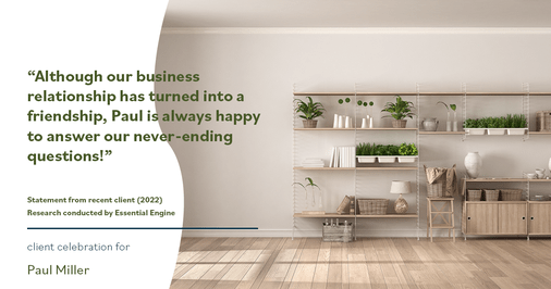 Testimonial for mortgage professional Paul Miller in Southlake, TX: "Although our business relationship has turned into a friendship, Paul is always happy to answer our never-ending questions!"