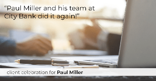 Testimonial for mortgage professional Paul Miller in Southlake, TX: "Paul Miller and his team at City Bank did it again!"