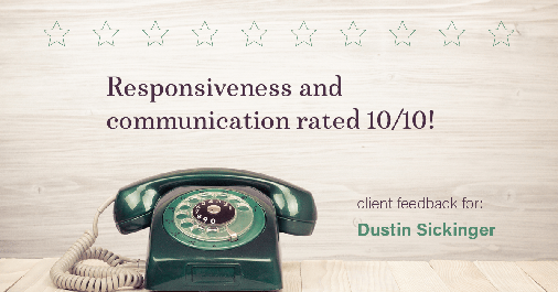 Testimonial for real estate agent Dustin Sickinger in Carmel, IN: Happiness Meter: Phones 10/10 (responsiveness and communication)
