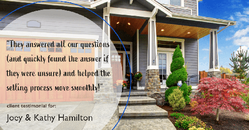 Testimonial for real estate agent Joe Hamilton in Southlake, TX: "They answered all our questions (and quickly found the answer if they were unsure) and helped the selling process move smoothly!"
