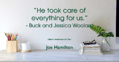 Testimonial for real estate agent Joe Hamilton in Southlake, TX: "He took care of everything for us." - Buck and Jessica Woolard