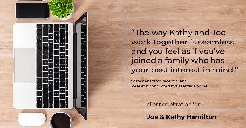 Testimonial for real estate agent Joe Hamilton in Southlake, TX: "The way Kathy and Joe work together is seamless and you feel as if you've joined a family who has your best interest in mind."