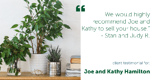 Testimonial for real estate agent Joe Hamilton in Southlake, TX: "We would highly recommend Joe and Kathy to sell your house." - Stan and Judy R.