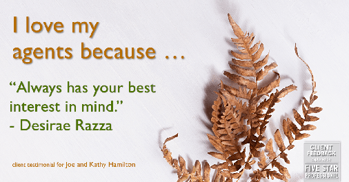 Testimonial for real estate agent Joe Hamilton in Southlake, TX: Love my Agents: "Always has your best interest in mind." - Desirae Razza