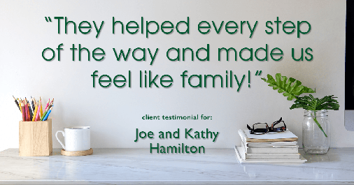 Testimonial for real estate agent Joe Hamilton in Southlake, TX: "They helped every step of the way and made us feel like family!"