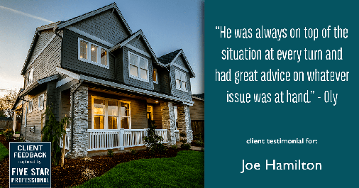 Testimonial for real estate agent Joe Hamilton in Southlake, TX: "He was always on top of the situation at every turn and had great advice on whatever issue was at hand." - Oly