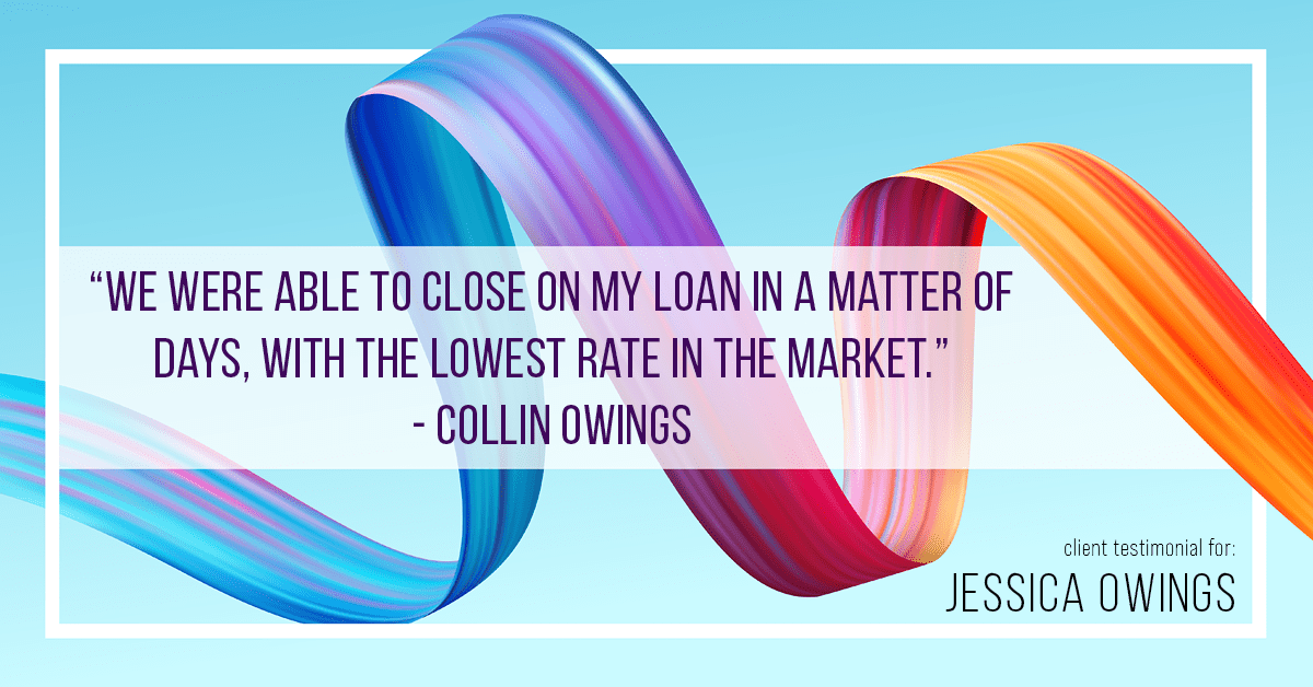 Testimonial for professional Jessica Owings with The Mortgage Network in Carbondale, CO: "We were able to close on my loan in a matter of days, with the lowest rate in the market." - Collin Owings