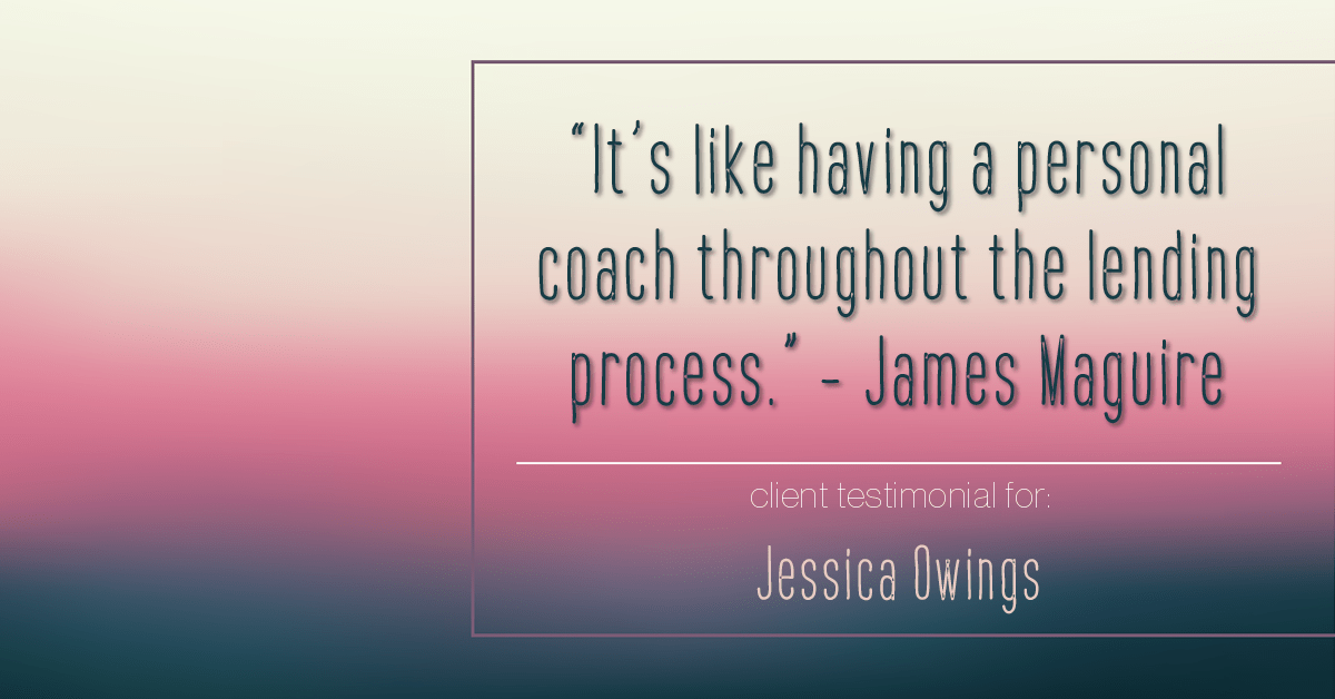 Testimonial for professional Jessica Owings with The Mortgage Network in Carbondale, CO: "It's like having a personal coach throughout the lending process." - James Maguire