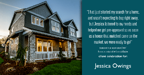 Testimonial for professional Jessica Owings with The Mortgage Network in Carbondale, CO: "I had just started my search for a home, and wasn't expecting to buy right away, but Jessica listened to my needs and helped me get pre-approved so as soon as a house that matched came on the market, we were ready to go!"""