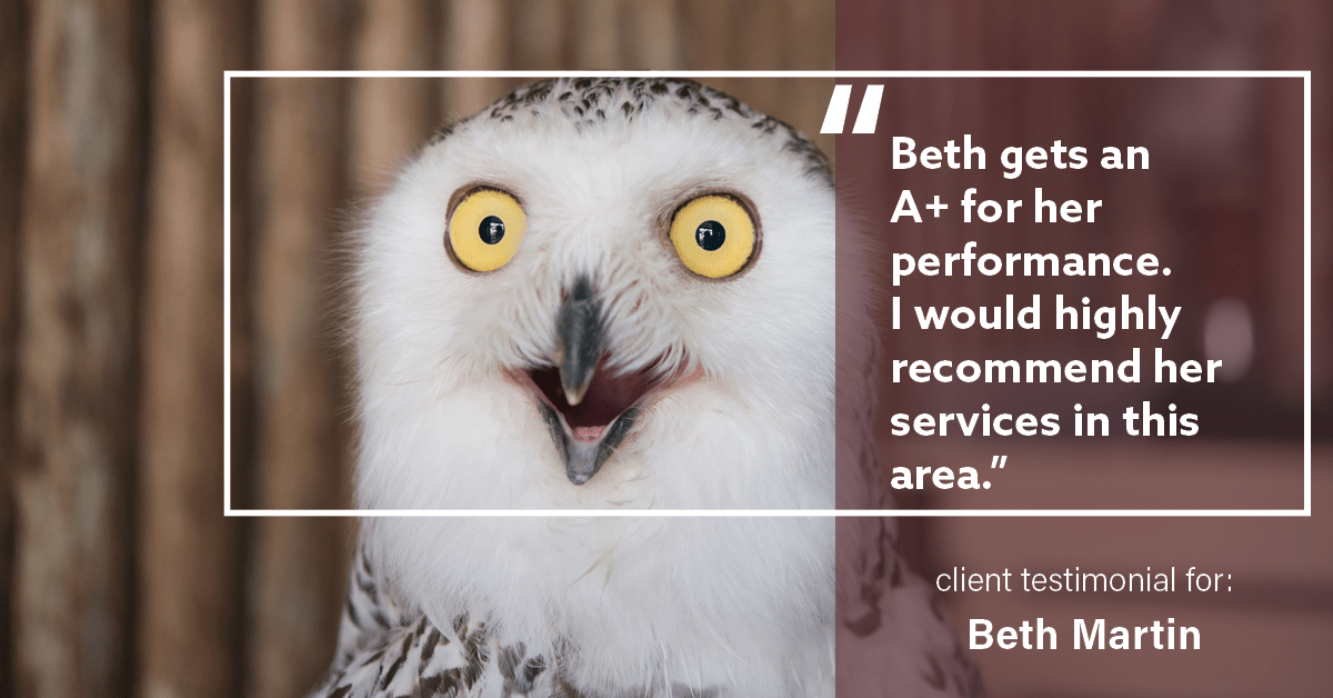 Testimonial for real estate agent Elizabeth Martin in Brighton, CO: “Beth gets an A+ for her performance. I would highly recommend her services in this area.”