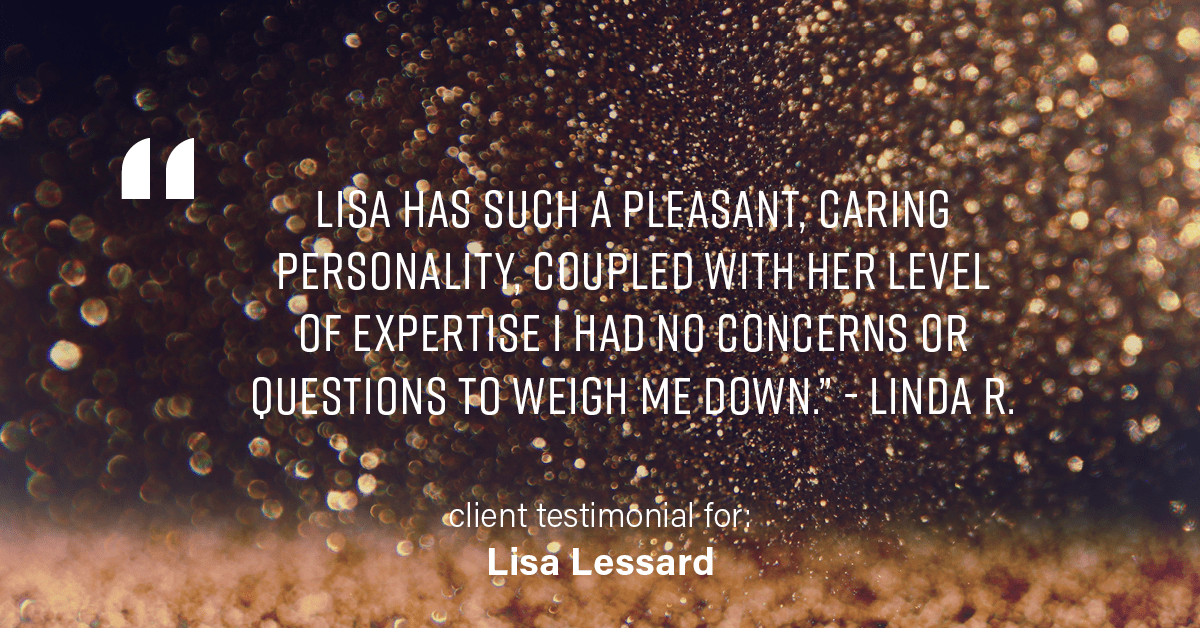 Testimonial for mortgage professional Lisa Lessard with Banner Mortgage a division of Universal Home Loans in Elizabeth, CO: "Lisa has such a pleasant, caring personality, coupled with her level of expertise I had no concerns or questions to weigh me down." - Linda R.