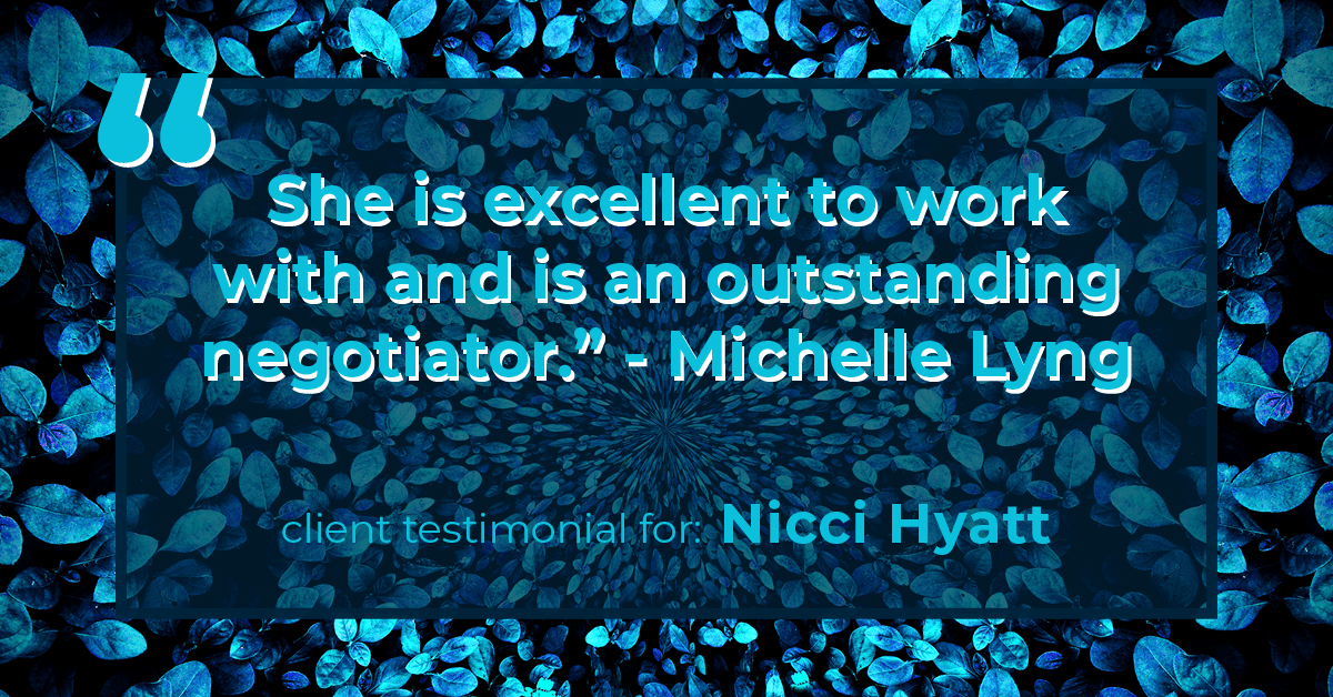Testimonial for real estate agent Nicci Hyatt with LoKation Real Estate Colorado in Denver, CO: "She is excellent to work with and is an outstanding negotiator." - Michelle Lyng